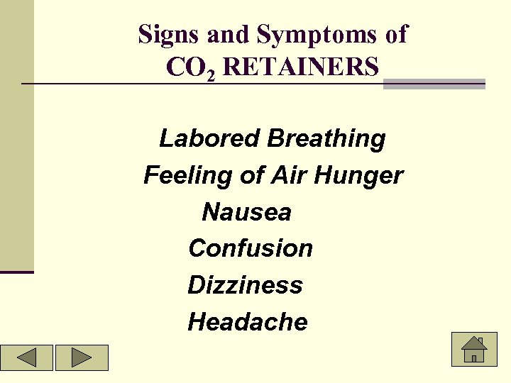 Signs and Symptoms of CO 2 RETAINERS Labored Breathing Feeling of Air Hunger Nausea