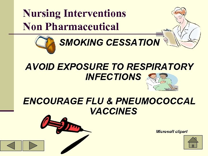 Nursing Interventions Non Pharmaceutical SMOKING CESSATION AVOID EXPOSURE TO RESPIRATORY INFECTIONS ENCOURAGE FLU &