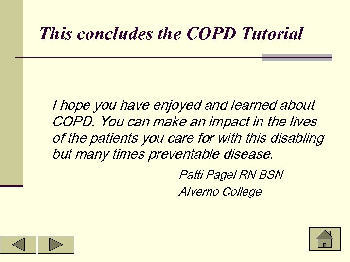 This concludes the COPD Tutorial I hope you have enjoyed and learned about COPD.