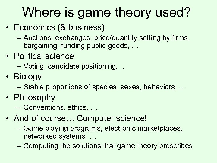 Where is game theory used? • Economics (& business) – Auctions, exchanges, price/quantity setting