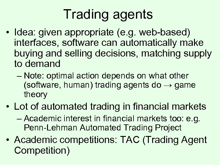 Trading agents • Idea: given appropriate (e. g. web-based) interfaces, software can automatically make