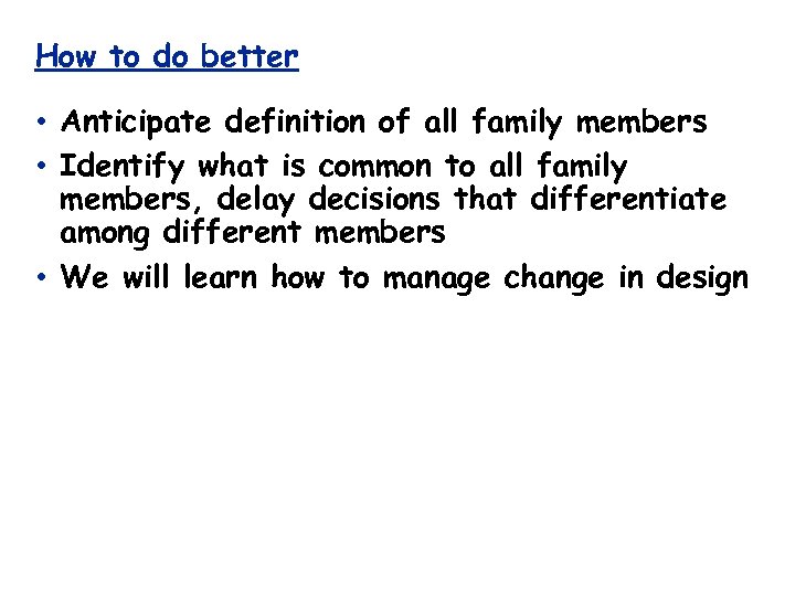 How to do better • Anticipate definition of all family members • Identify what