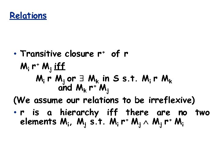 Relations • Transitive closure r+ of r Mi r+ Mj iff Mi r Mj