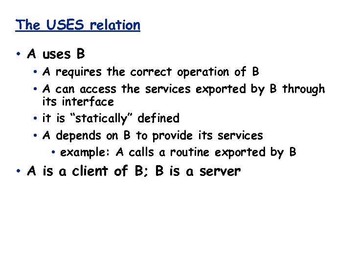 The USES relation • A uses B • A requires the correct operation of