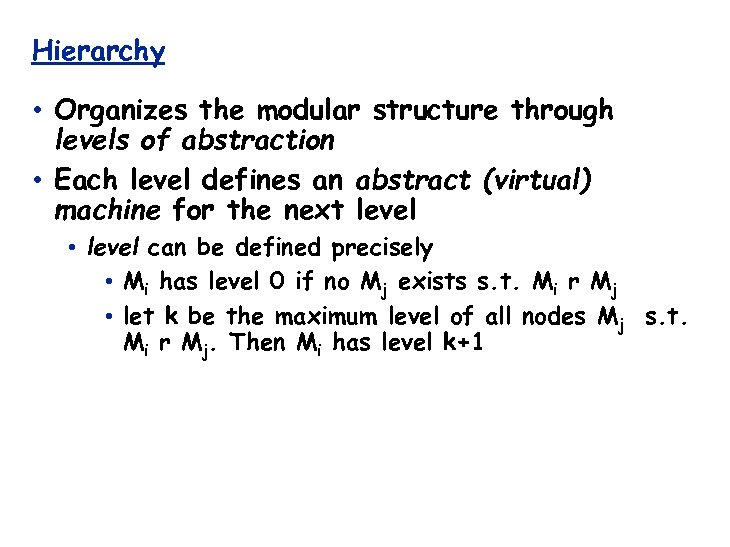 Hierarchy • Organizes the modular structure through levels of abstraction • Each level defines