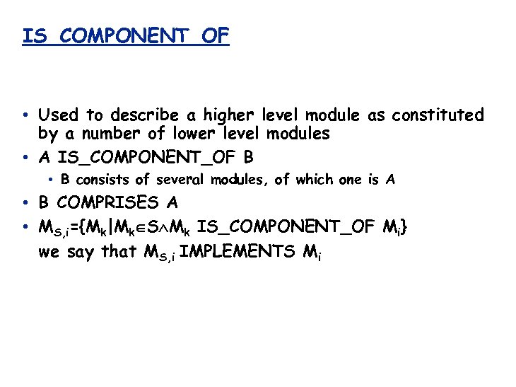 IS_COMPONENT_OF • Used to describe a higher level module as constituted by a number