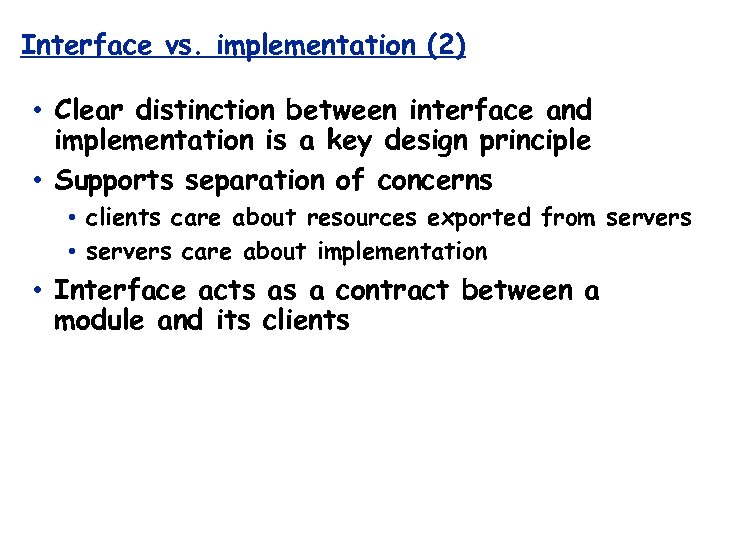 Interface vs. implementation (2) • Clear distinction between interface and implementation is a key