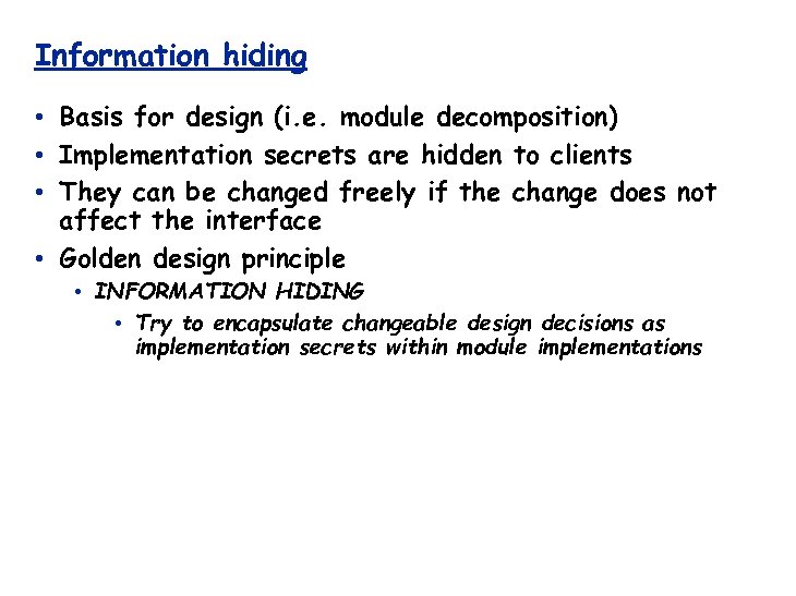 Information hiding • Basis for design (i. e. module decomposition) • Implementation secrets are