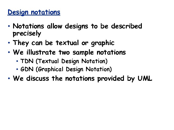 Design notations • Notations allow designs to be described precisely • They can be