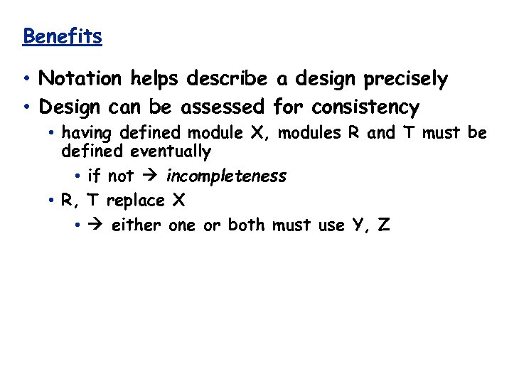 Benefits • Notation helps describe a design precisely • Design can be assessed for