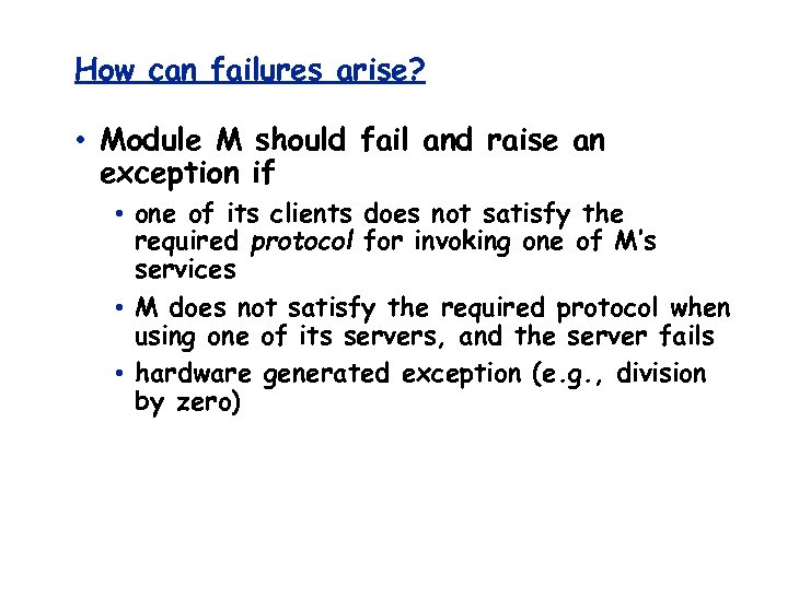 How can failures arise? • Module M should fail and raise an exception if