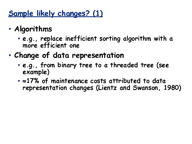 Sample likely changes? (1) • Algorithms • e. g. , replace inefficient sorting algorithm