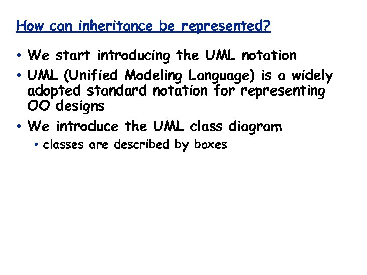 How can inheritance be represented? • We start introducing the UML notation • UML