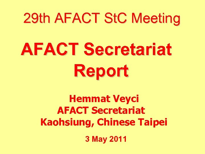 29 th AFACT St. C Meeting AFACT Secretariat Report Hemmat Veyci AFACT Secretariat Kaohsiung,