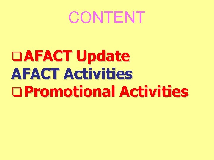 CONTENT q AFACT Update AFACT Activities q Promotional Activities 