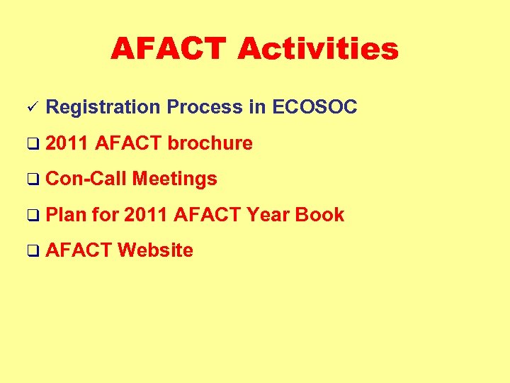 AFACT Activities ü Registration Process in ECOSOC q 2011 AFACT brochure q Con-Call q