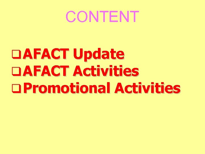 CONTENT q AFACT Update q AFACT Activities q Promotional Activities 