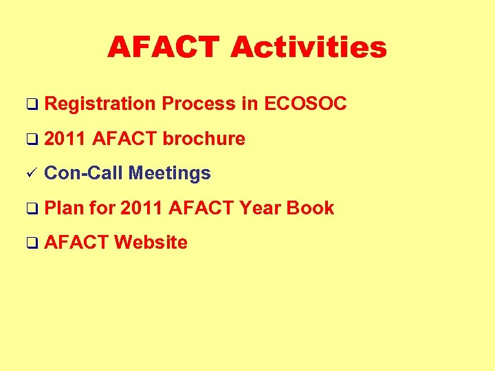 AFACT Activities q Registration q 2011 ü Process in ECOSOC AFACT brochure Con-Call Meetings