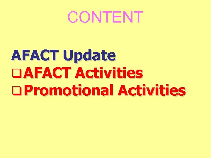 CONTENT AFACT Update q AFACT Activities q Promotional Activities 