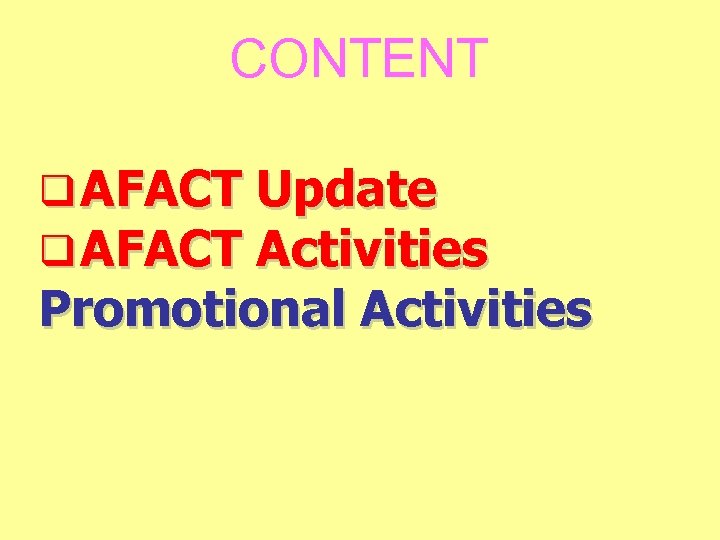 CONTENT q AFACT Update q AFACT Activities Promotional Activities 