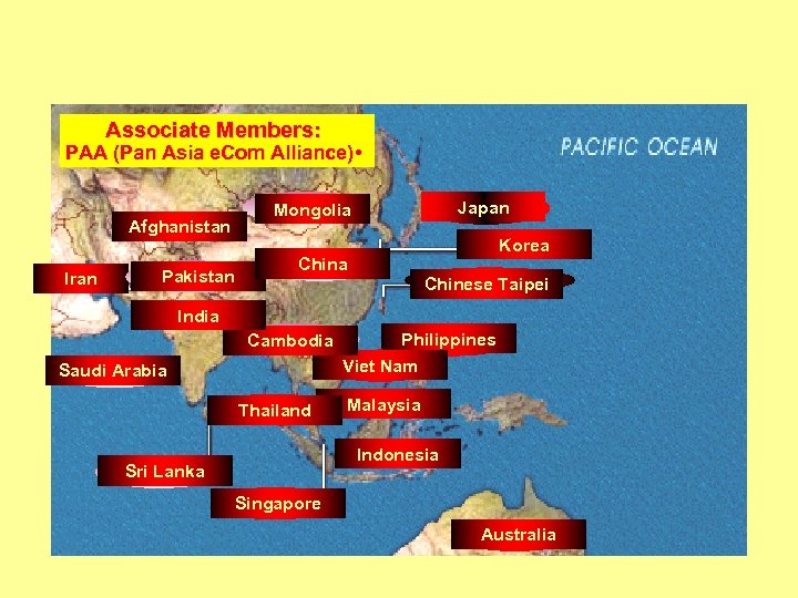 Members Associate Members: PAA (Pan Asia e. Com Alliance) • Afghanistan Iran Pakistan Japan