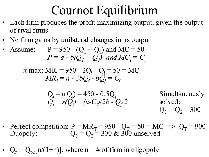 Cournot Equilibrium • Each firm produces the profit maximizing output, given the output of