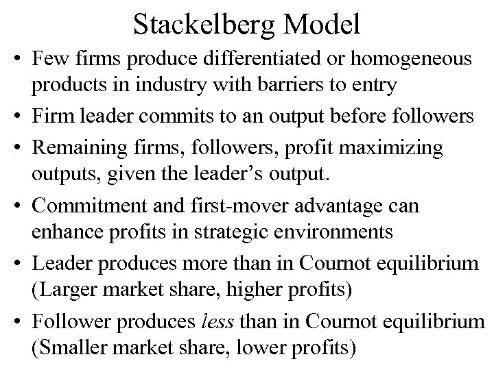 Stackelberg Model • Few firms produce differentiated or homogeneous products in industry with barriers