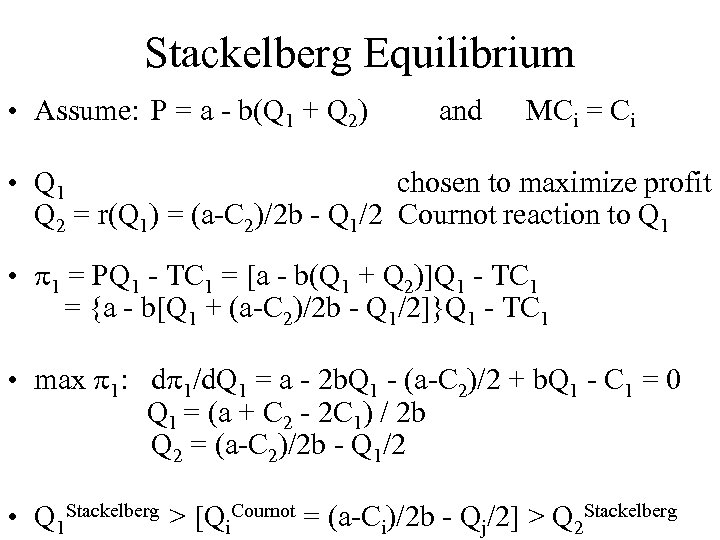 Stackelberg Equilibrium • Assume: P = a - b(Q 1 + Q 2) and