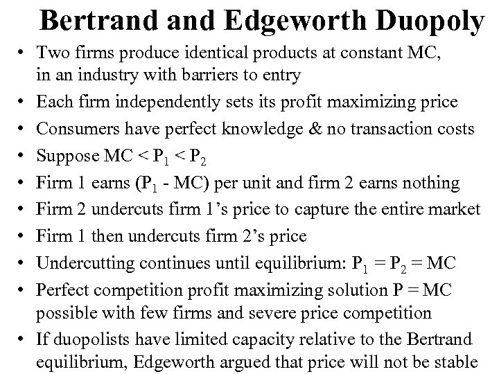 Bertrand Edgeworth Duopoly • Two firms produce identical products at constant MC, in an