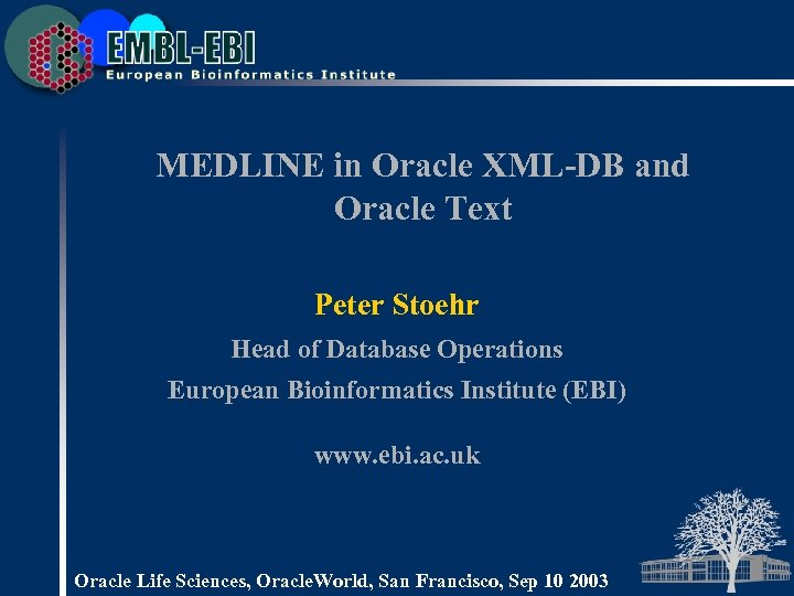 MEDLINE in Oracle XML-DB and Oracle Text Peter Stoehr Head of Database Operations European