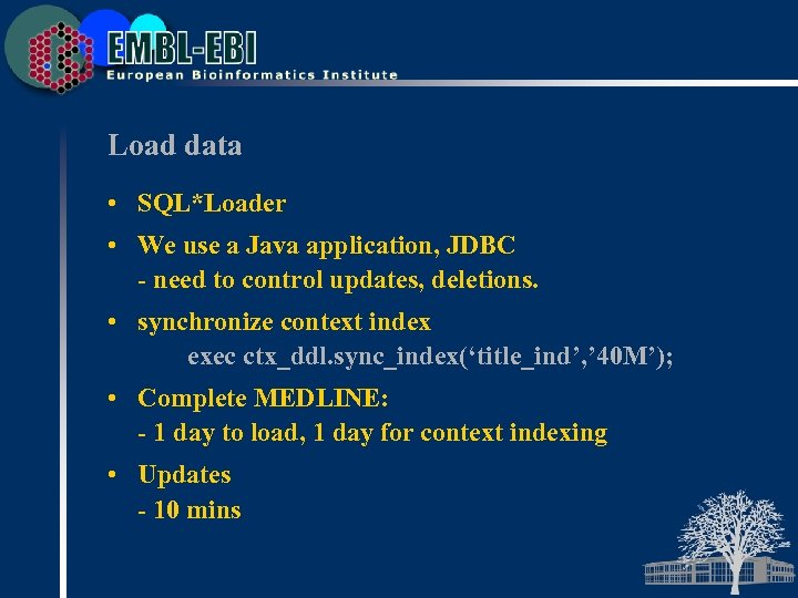 Load data • SQL*Loader • We use a Java application, JDBC - need to