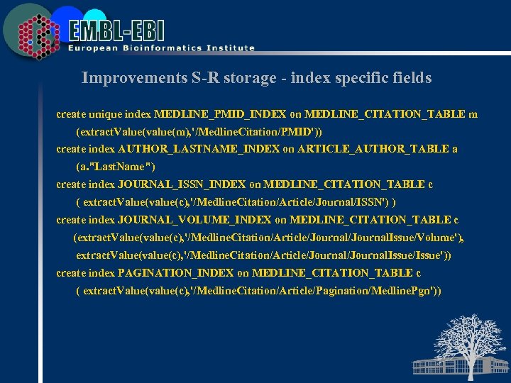 Improvements S-R storage - index specific fields create unique index MEDLINE_PMID_INDEX on MEDLINE_CITATION_TABLE m