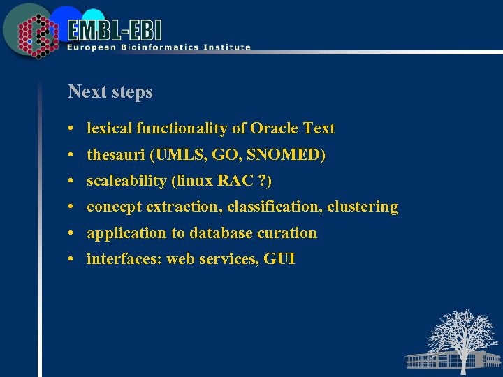 Next steps • lexical functionality of Oracle Text • thesauri (UMLS, GO, SNOMED) •