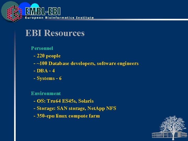 EBI Resources Personnel - 220 people - ~100 Database developers, software engineers - DBA