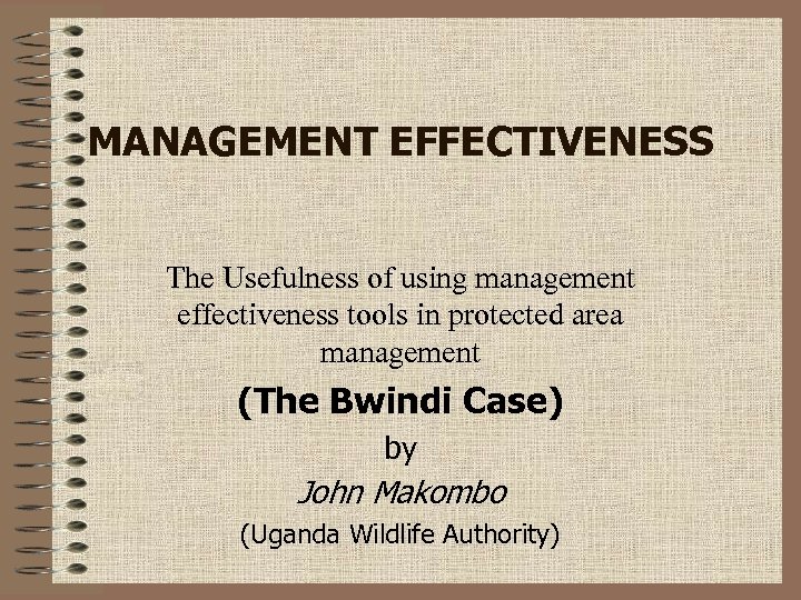MANAGEMENT EFFECTIVENESS The Usefulness of using management effectiveness tools in protected area management (The