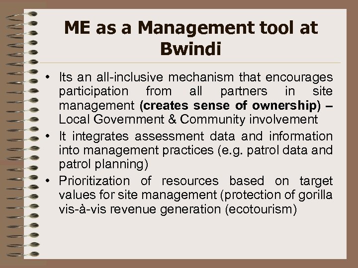 ME as a Management tool at Bwindi • Its an all-inclusive mechanism that encourages