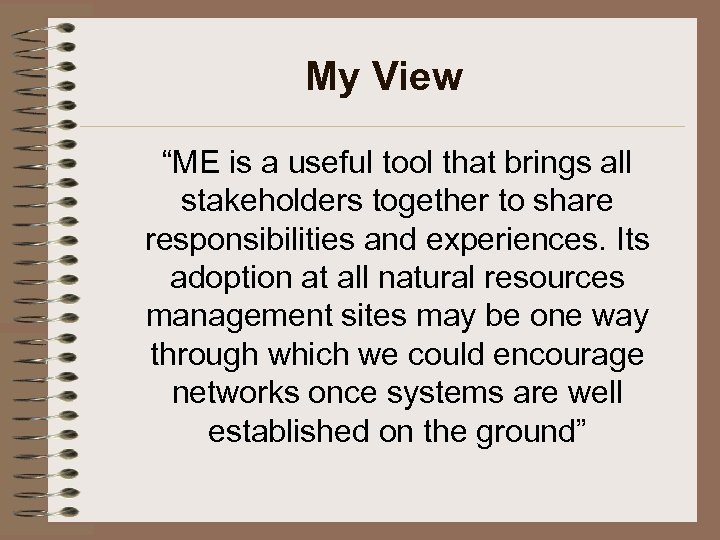 My View “ME is a useful tool that brings all stakeholders together to share