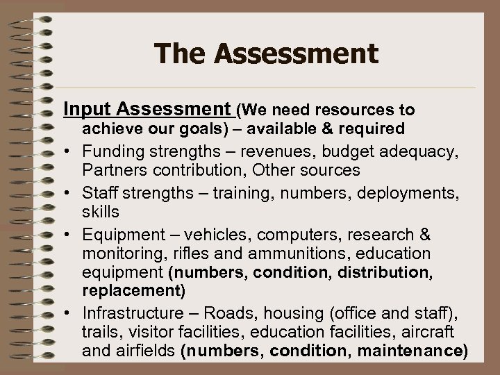 The Assessment Input Assessment (We need resources to • • achieve our goals) –
