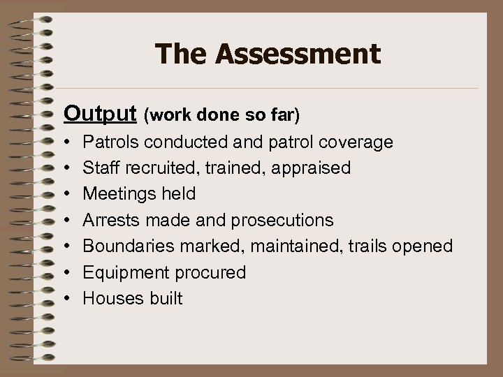The Assessment Output (work done so far) • • Patrols conducted and patrol coverage