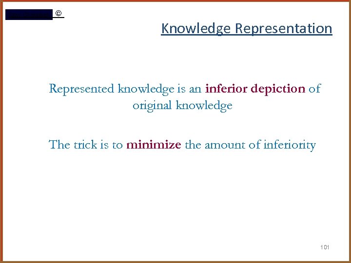 Rami Gharaibeh © Knowledge Representation Represented knowledge is an inferior depiction of original knowledge