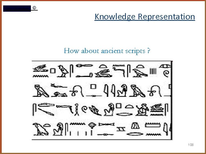 Rami Gharaibeh © Knowledge Representation How about ancient scripts ? 106 