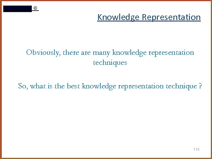 Rami Gharaibeh © Knowledge Representation Obviously, there are many knowledge representation techniques So, what