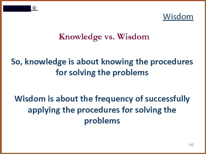 Rami Gharaibeh © Wisdom Knowledge vs. Wisdom So, knowledge is about knowing the procedures