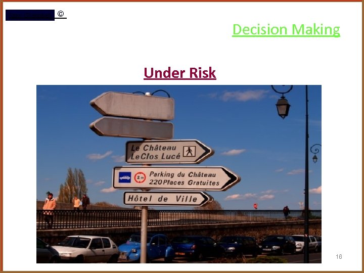 Rami Gharaibeh © Decision Making Under Risk 16 