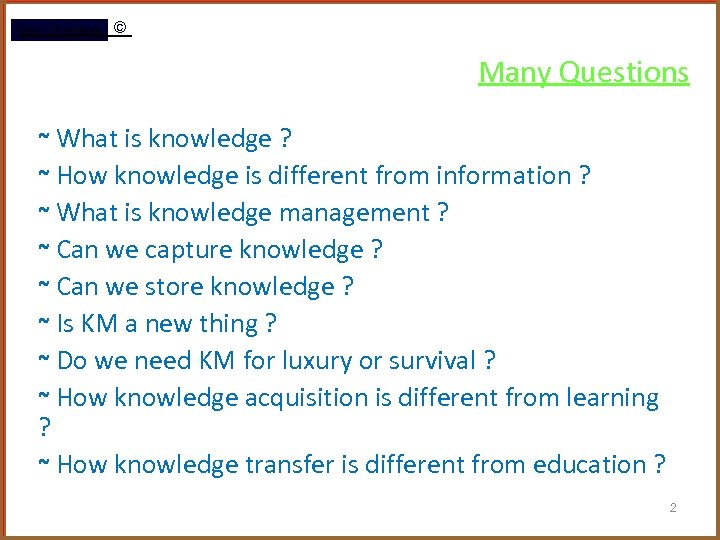 Rami Gharaibeh © Many Questions ~ What is knowledge ? ~ How knowledge is