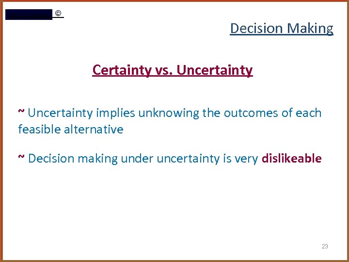 Rami Gharaibeh © Decision Making Certainty vs. Uncertainty ~ Uncertainty implies unknowing the outcomes