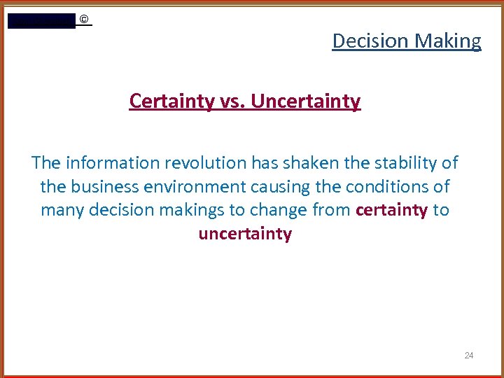 Rami Gharaibeh © Decision Making Certainty vs. Uncertainty The information revolution has shaken the