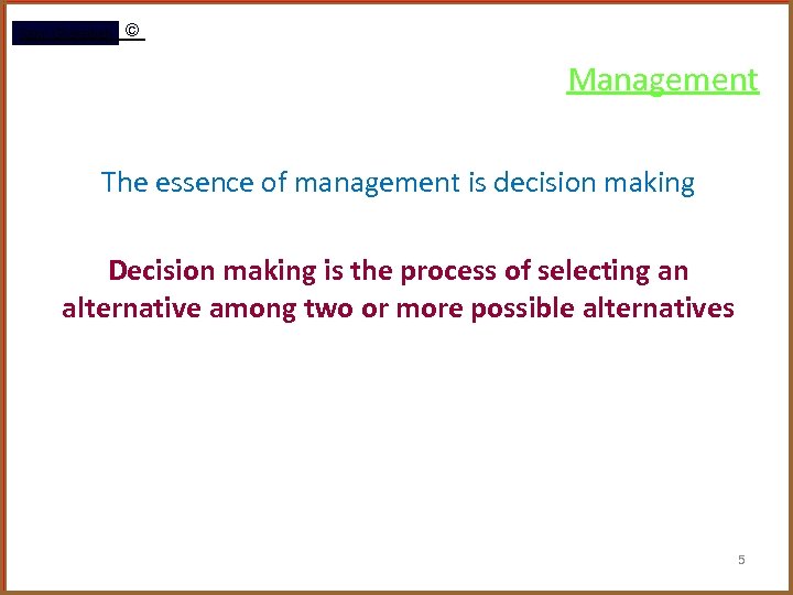 Rami Gharaibeh © Management The essence of management is decision making Decision making is