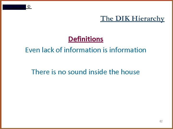 Rami Gharaibeh © The DIK Hierarchy Definitions Even lack of information is information There