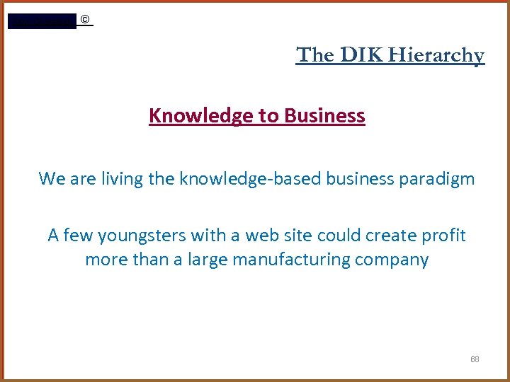 Rami Gharaibeh © The DIK Hierarchy Knowledge to Business We are living the knowledge-based